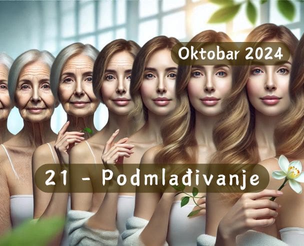 21 Mesec podmlađivanja – 21.10.2024.