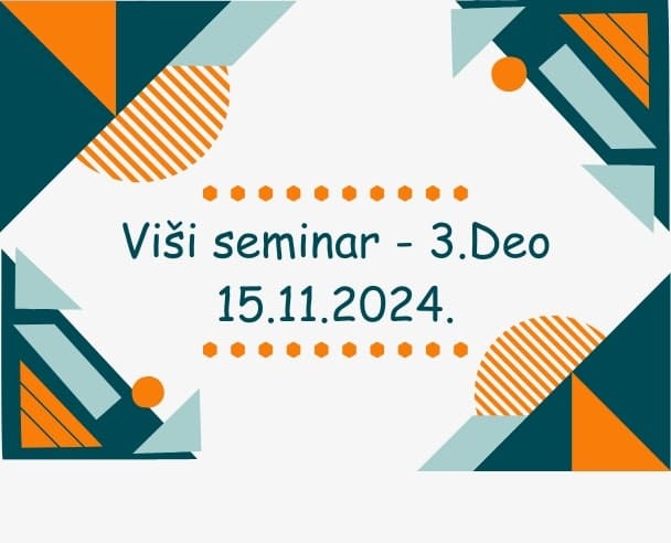 Viši seminar (3.Deo) – 15.11.2024.