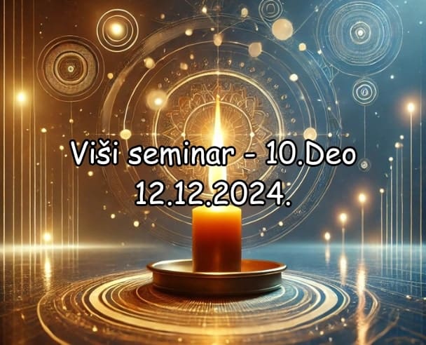 Viši seminar (10.Deo) – 12.12.2024.