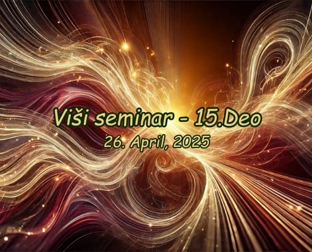 Viši seminar (15.Deo) – 26.04.2025.
