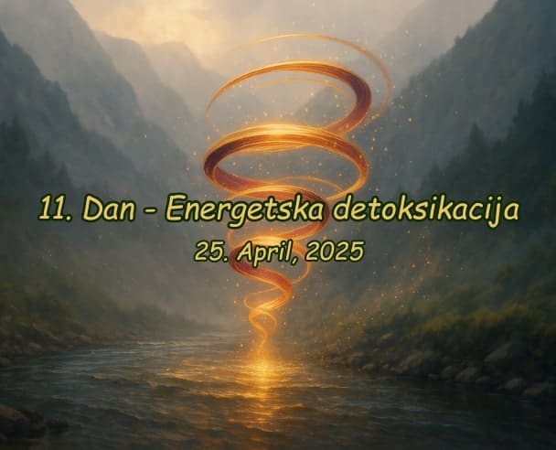 11.Dan Energetska detoksikacija – 25.04.2025.