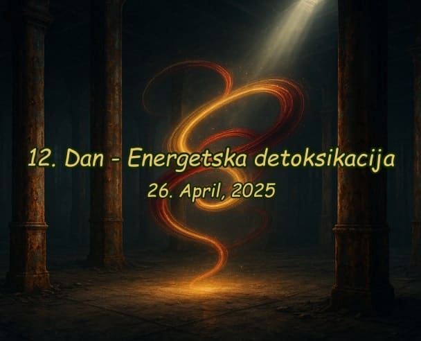 12.Dan Energetska detoksikacija – 26.04.2025.