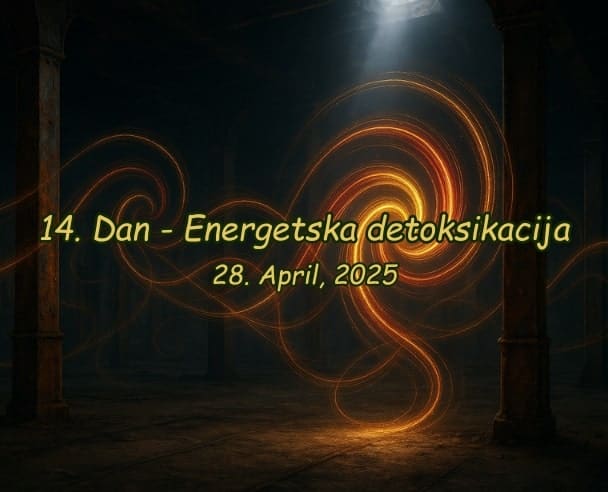 14.Dan Energetska detoksikacija – 28.04.2025.