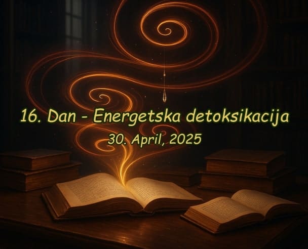 16.Dan Energetska detoksikacija – 30.04.2025.