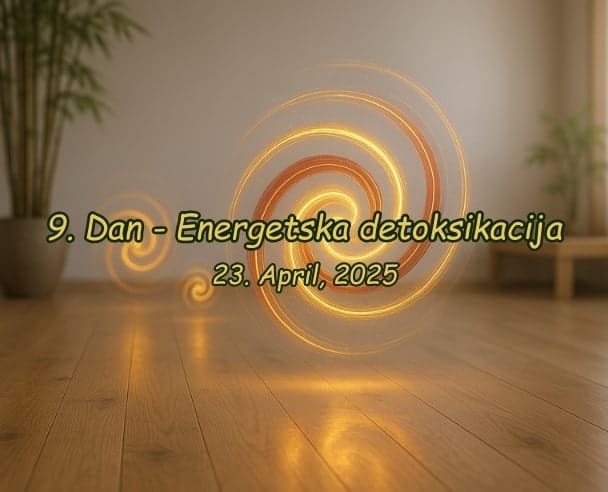 9.Dan Energetska detoksikacija – 23.04.2025.