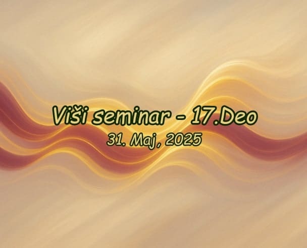 Viši seminar (17.Deo) – 31.05.2025.