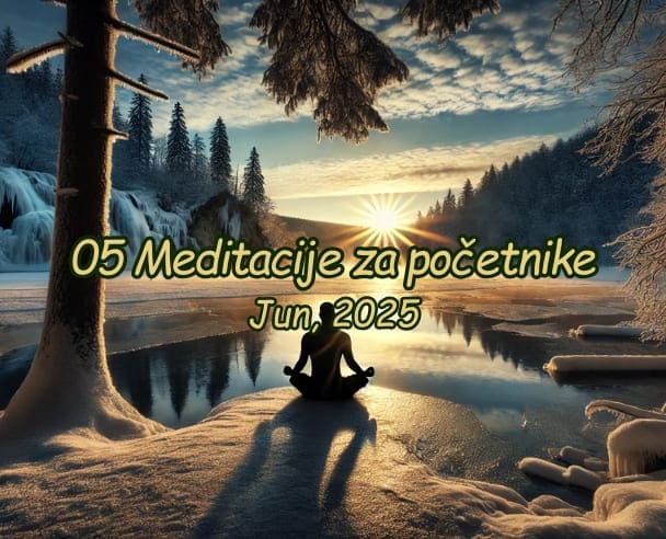 05 Meditacije za početnike – 20.06.2025.