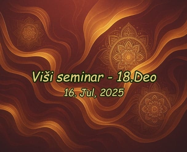 Viši seminar (18.Deo) – 16.07.2025.
