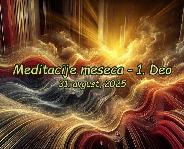 Meditacije meseca (1. Deo) – 31.08.2025.