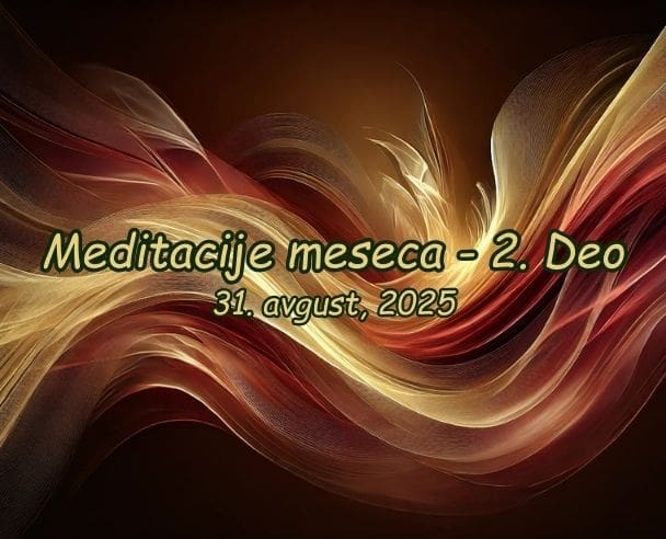 Meditacije meseca (2. Deo) – 31.08.2025.