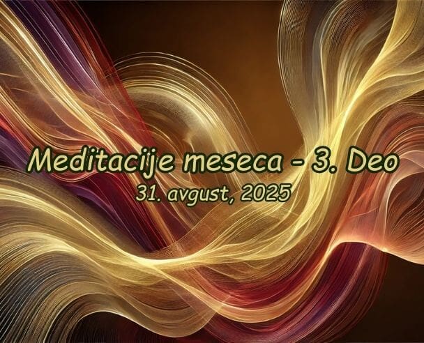 Meditacije meseca (3. Deo) – 31.08.2025.