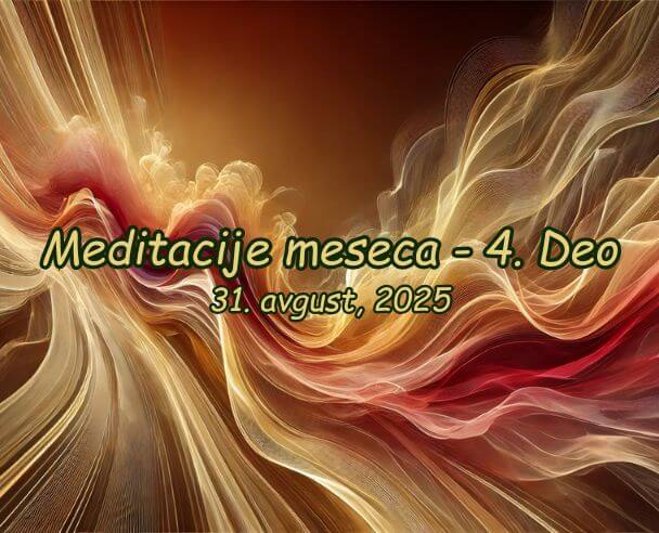 Meditacije meseca (4. Deo) – 31.08.2025.