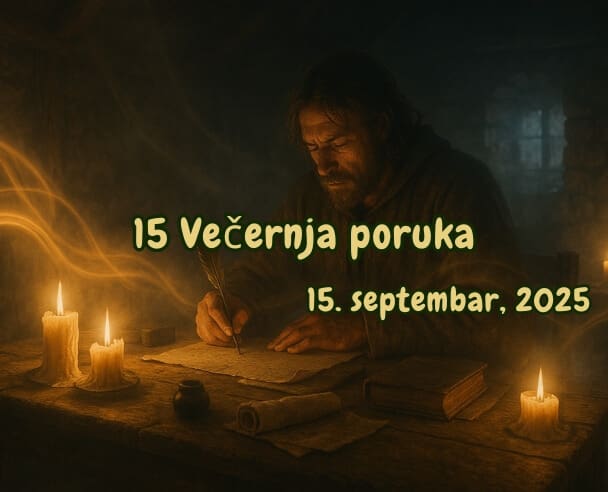 15 Večernja poruka – 15. septembar, 2025.