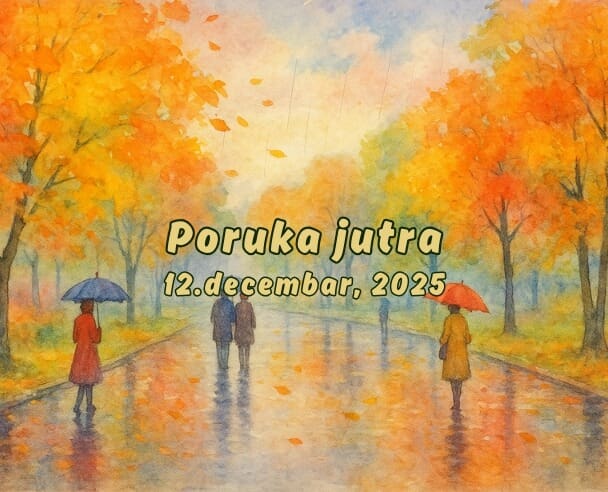 12 Poruka Jutra – 12. decembar, 2025.