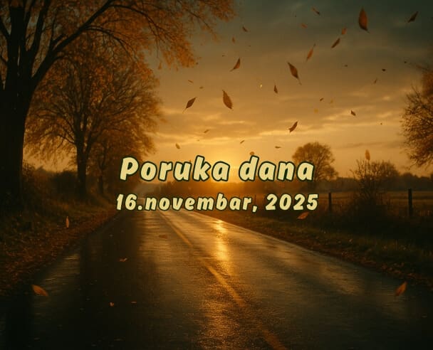 16 Poruka Dana – 16. novembar, 2025.