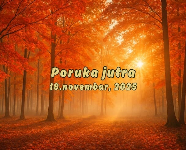 18 Poruka Jutra – 18. novembar, 2025.