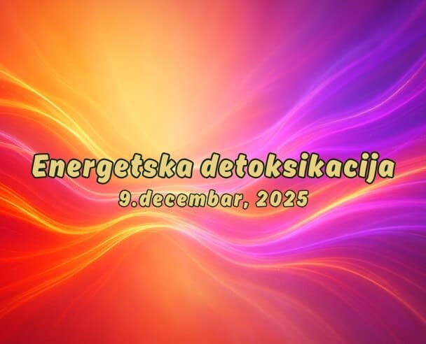 03 Energetska Detoksikacija – 09. decembar, 2025.