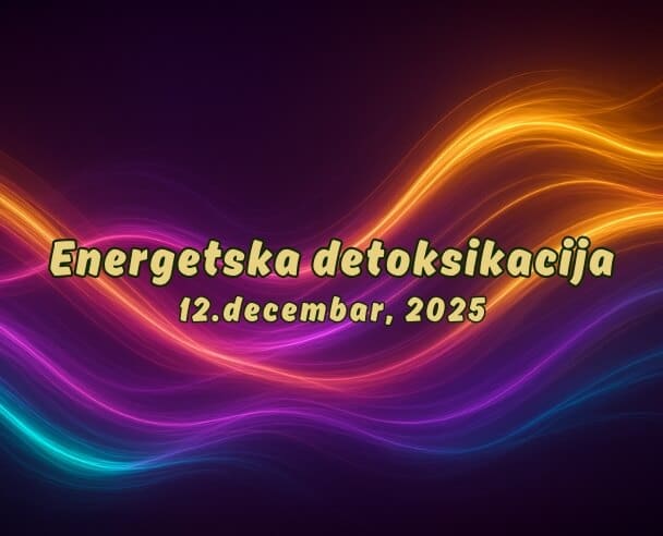 04 Energetska Detoksikacija – 12. decembar, 2025.