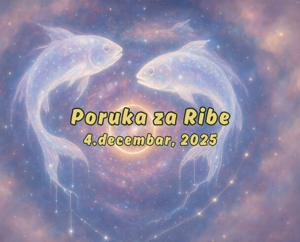 04 Poruka za Ribe – 04.12.2025.