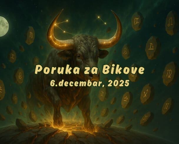 06 Poruka za Bikove – 06.12.2025.