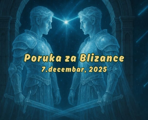07 Poruka za Blizance – 07.12.2025.