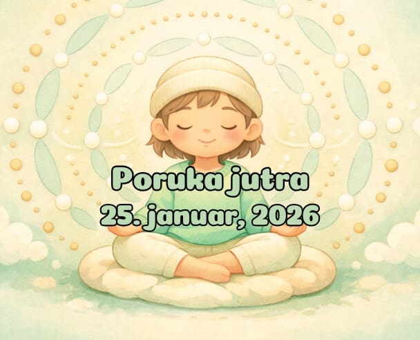 25 Poruka Jutra – 25. januar, 2026.