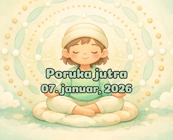 07 Poruka Jutra – 07. januar, 2026.
