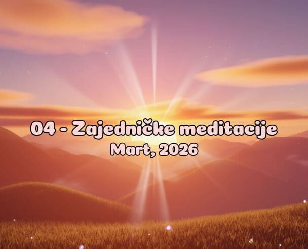 04 Zajedničke meditacije – 04.03.2026.