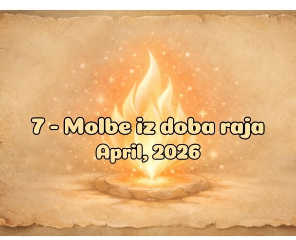 07 Molbe iz doba Raja – 21. April, 2026.