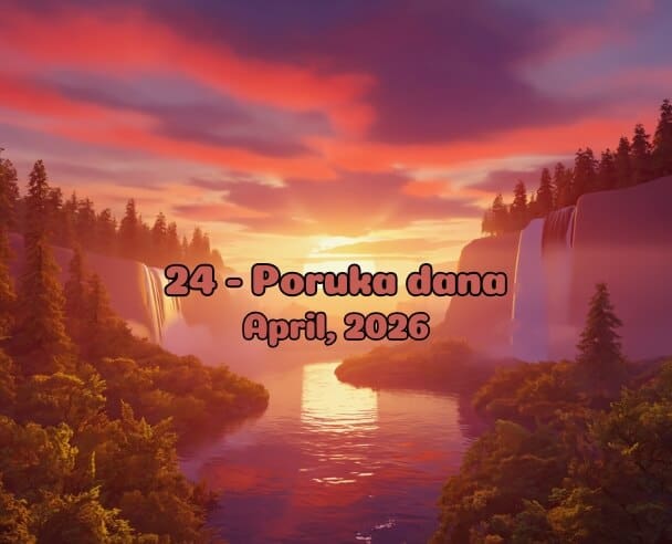 24 Poruka Dana – 24. april, 2026.