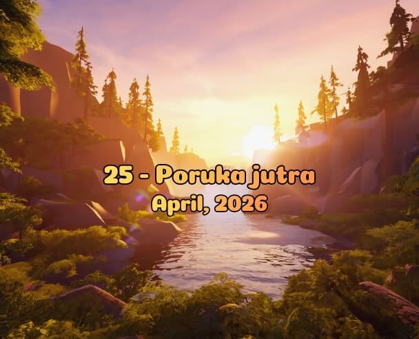 25 Poruka Jutra – 25. april, 2026.