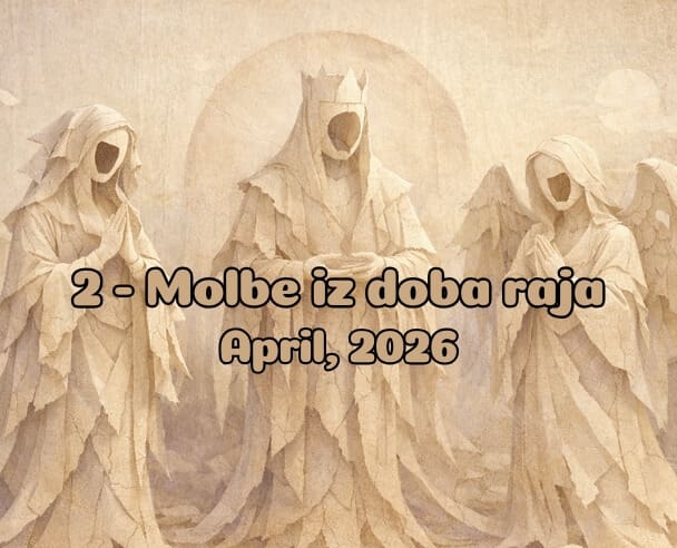 02 Molbe iz doba Raja – 6. April, 2026.