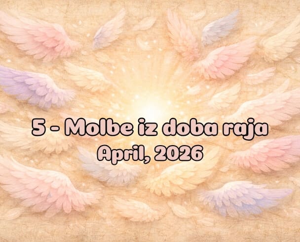 05 Molbe iz doba Raja – 15. April, 2026.