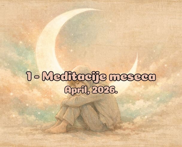 01 Meditacije meseca – 28. april, 2026.