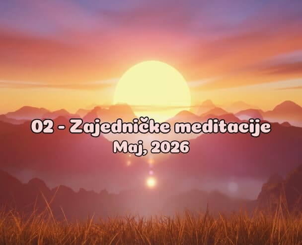 02 Zajedničke meditacije – 2. Maj, 2026.