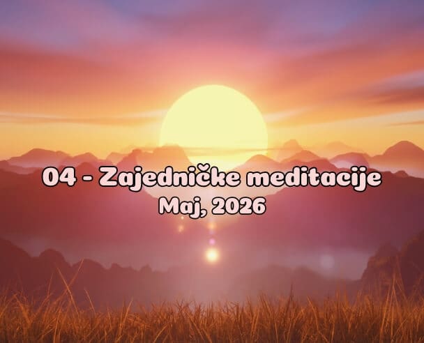 04 Zajedničke meditacije – 4. Maj, 2026.