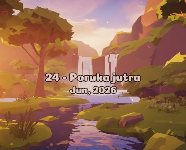 24 Poruka jutra – 24. jun, 2026.