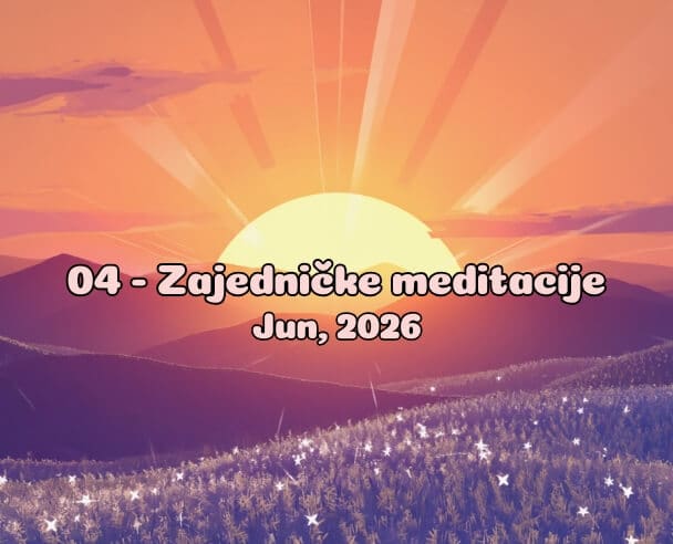04 Zajedničke meditacije – 4. Jun, 2026.