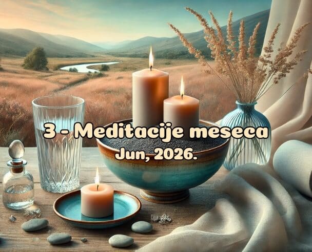 03 Meditacije meseca – 30. jun, 2026.