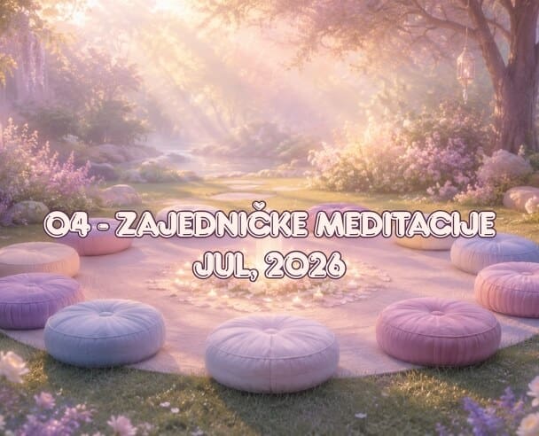04 Zajedničke meditacije – 4. Jul, 2026.