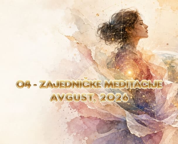 Zajedničke meditacije – 4. Avgust, 2026.